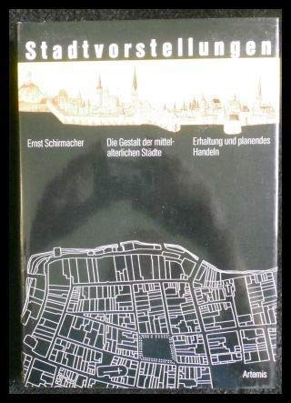 Stadtvorstellungen : d. Gestalt d. mittelalterl. Städte - Erhaltung u. planendes Handeln. Ernst S...