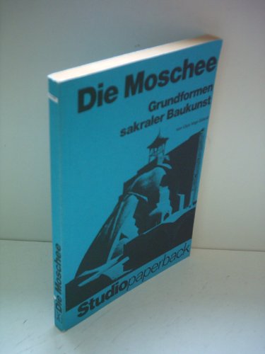 9783760881089: Die Moschee: Grundformen sakraler Baukunst (Studiopaperback) (German Edition)