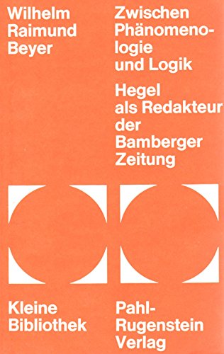 Beispielbild fr Zwischen Phnomenologie und Logik : Hegel als Red. d. Bamberger Zeitung / Wilhelm Raimund Beyer / Kleine Bibliothek 51 zum Verkauf von ralfs-buecherkiste