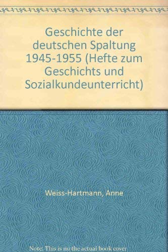 9783760901626: Geschichte der deutschen Spaltung 1945-1955 (Hefte zum Geschichts und Sozialkundeunterricht) (German Edition)