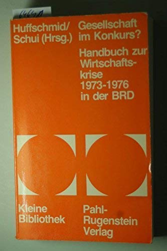 Gesellschaft im Konkurs?: Handbuch zur Wirtschaftskrise 1973-76 in d. BRD (Kleine Bibliothek, Politik, Wissenschaft, Zukunft ; 72) (German Edition) (9783760902340) by Unknown Author