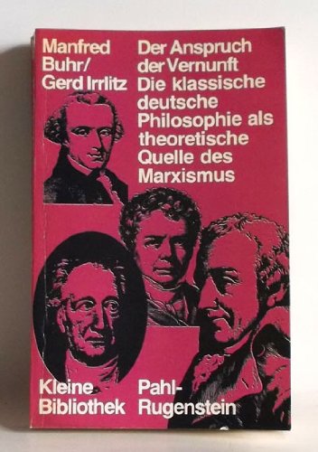 9783760902364: Der Anspruch der Vernunft: Die klassische brgerliche deutsche Philosophie als theoretische Quelle des Marxismus : Kant - Fichte - Schelling - Lessing - Herder - Goethe - Schiller