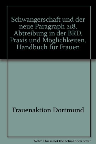 Beispielbild fr Schwangerschaft und der neue Paragraph 218: Abtreibung in d. BRD : Praxis u. Mo glichkeiten : Handbuch fu r Frauen (Kleine Bibliothek ; 74) (German Edition) zum Verkauf von HPB-Movies