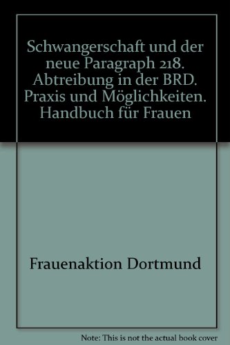 Schwangerschaft und der neue Paragraph 218: Abtreibung in d. BRD : Praxis u. MoÂ glichkeiten : Handbuch fuÂ r Frauen (Kleine Bibliothek ; 74) (German Edition) - Frauenaktion Dortmund