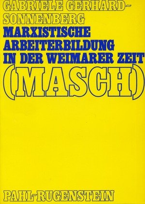 Marxistische Arbeiterbildung in der Weimarer Zeit (MASCH) (Erziehung und Bildung) - Gerhard-Sonnenberg, Gabriele