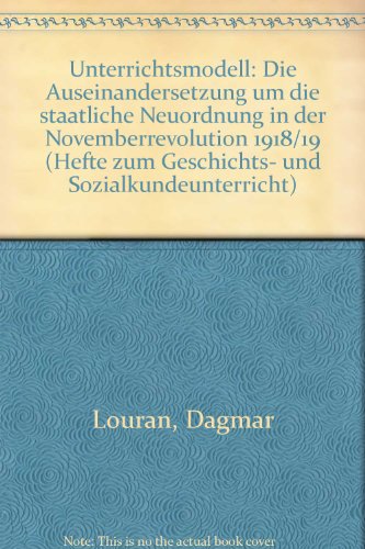 Unterrichtsmodell: Die Auseinandersetzungen um die staatliche Neuordnung in der Novemberrevolutio...