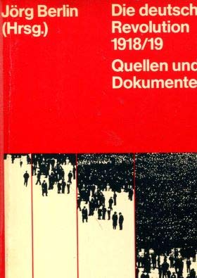 Die deutsche Revolution 1918/19 - Quellen und Dokumente. - Berlin, Jörg (Hg.)