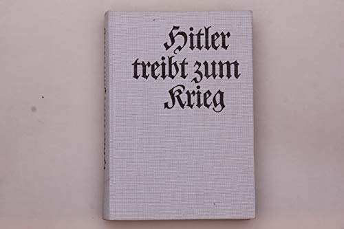 Stock image for Hitler treibt zum Krieg. Dokumentarische Enthllungen ber Hitlers Geheimrstungen for sale by medimops