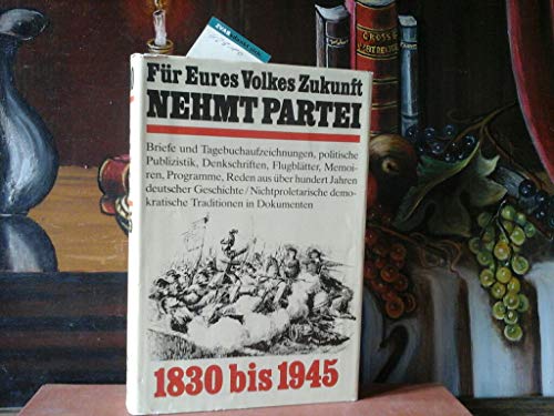 9783760904955: Fr Eures Volkes Zukunft nehmt Partei: 1830-1945 : nichtproletarische Demokraten auf der Seite des Fortschritts