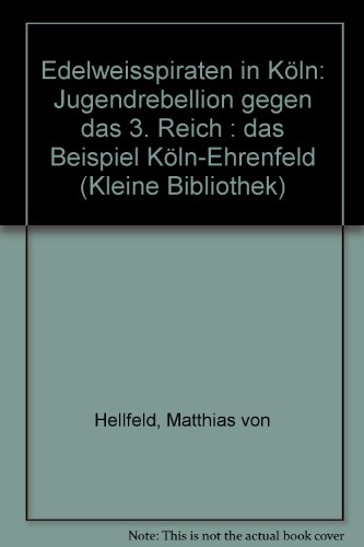 Beispielbild fr Edelweisspiraten in Kln. Jugendrebellion gegen das 3. Reich. Das Beispiel Kln-Ehrenfeld. (= Kleine Bibliothek 219). zum Verkauf von medimops