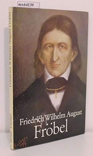 Friedrich Wilhelm August Fröbel. Rosemarie Boldt ; Wolfgang Eichler - Boldt, Rosemarie