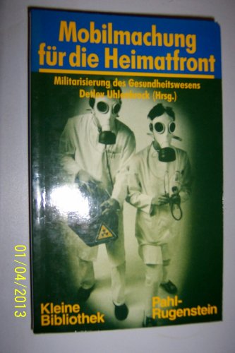 Mobilmachung fuÌˆr die Heimatfront: Militarisierung des Gesundheitswesens (Kleine Bibliothek) (German Edition) (9783760907741) by JÃ¶rg Huffschmid