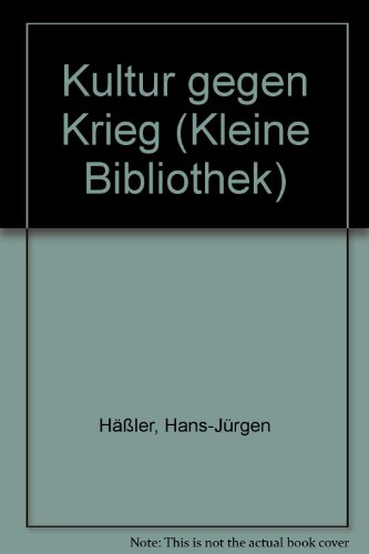 Beispielbild fr Kultur gegen Krieg / Kleine Bibliothek Politik Wissenschaft Zukunft 383 hrsg. von d. Initiative "Kulturwissenschaftler fr Frieden u. Abrstung in Ost u. West" durch Hans-Jrgen Hssler u. Heiko Kauffmann zum Verkauf von ralfs-buecherkiste