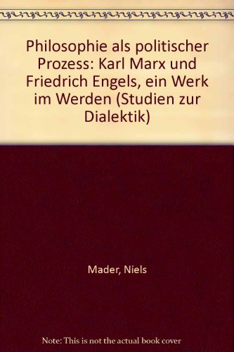 Stock image for Philosophie als politischer Proze: Karl Marx und Friedrich Engels - Ein Werk im Werden. Reihe: Studien zur Dialektik. for sale by Antiquariat Mercurius