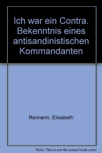 Beispielbild fr Ich war ein Contra. Bekenntnisse des antisandinistischen Kommandanten Moiss zum Verkauf von Bernhard Kiewel Rare Books