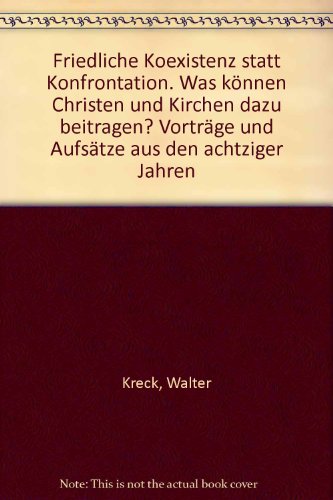 Friedliche Koexistenz statt Konfrontation: Was koÌˆnnen Christen und Kirchen dazu beitragen? : VortraÌˆge und AufsaÌˆtze aus den achtziger Jahren (Kirche und Gesellschaft) (German Edition) (9783760912097) by Kreck, Walter