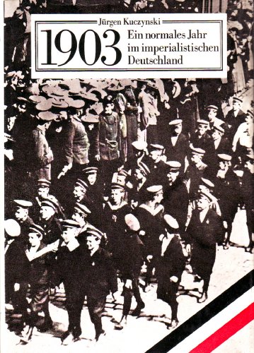 1903: Ein normales Jahr im imperialistischen Deutschland (German Edition) (9783760912257) by Kuczynski, JuÌˆrgen