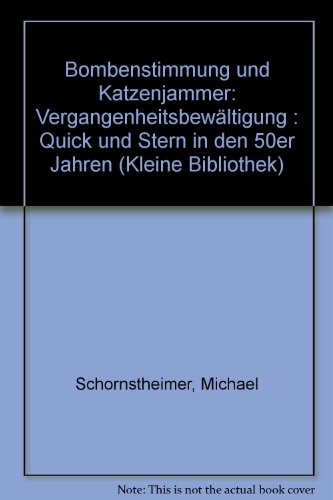 Bombenstimmung und Katzenjammer : Vergangenheitsbewältigung: Quick und Stern in den 50er Jahren. Kleine Bibliothek ; 530 : Politik und Zeitgeschichte - Schornstheimer, Michael