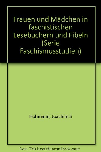 Frauen und MaÌˆdchen in faschistischen LesebuÌˆchern und Fibeln (Serie Faschismusstudien) (German Edition) (9783760952222) by Hohmann, Joachim Stephan