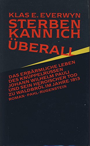 9783760970202: Sterben kann ich berall. Das erbrmliche Leben des Knppelrussen Johann Wilhelm Pauli und sein heroischer Tod zu Waldbrl im Jahre  1813.