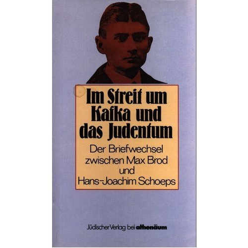 Im Streit um Kafka und das Judentum. Max Brod Hans-Joachim Schoeps Briefwechsel.