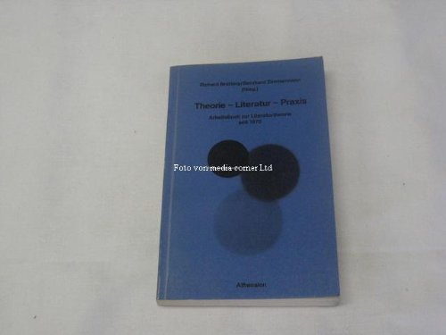 Imagen de archivo de Theorie, Literatur, Praxis: Arbeitsbuch zur Literaturtheorie Seit 1970 a la venta por Antiqua U. Braun