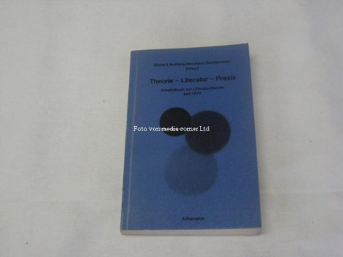 Stock image for Theorie, Literatur, Praxis: Arbeitsbuch zur Literaturtheorie Seit 1970 for sale by Antiqua U. Braun