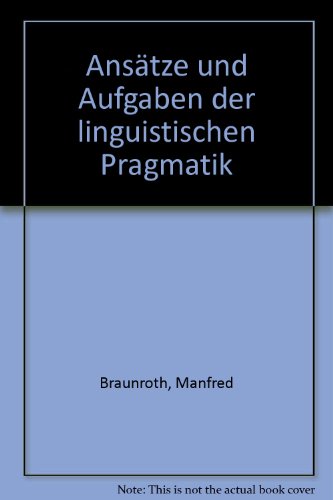 Stock image for Anstze und Aufgaben der linguistischen Pragmatik. Manfred Braunroth . / Athenum-Taschenbcher ; 2091 : Sprachwiss. for sale by Mephisto-Antiquariat