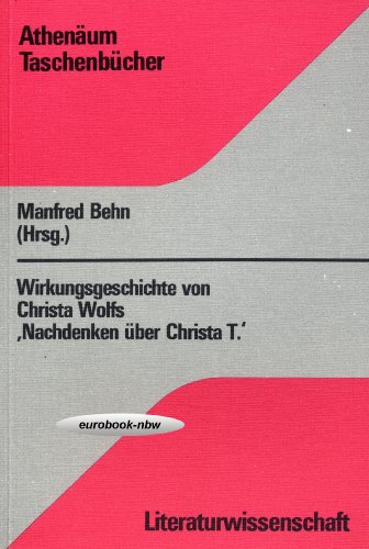 Wirkungsgeschichte von Christa Wolfs "Nachdenken über Christa T." Athenäum-Taschenbücher , 2140. ...