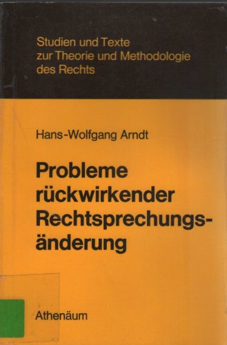 9783761025178: Probleme rückwirkender Rechtsprechungsänderung;: Dargestellt anhand der Rechtsprechung des Bundesgerichtshofes, des Bundesfinanzhofes, des ... des Rechts, Bd. 17) (German Edition)