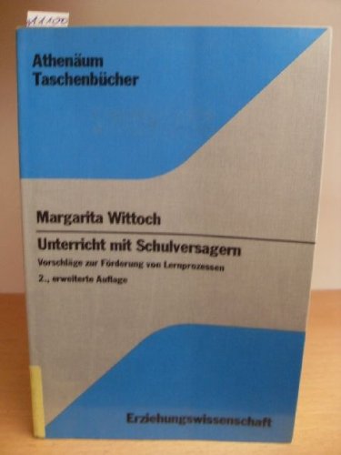 Unterricht mit Schulversagern : Vorschläge zur Förderung von Lernprozessen. (Nr. 3156) Athenäum-Taschenbücher - Wittoch, Margarita