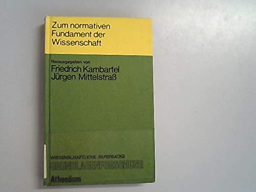 Zum normativen Fundament der Wissenschaft. Wissenschaftliche Paperbacks Grundlagenforschung ; Bd. 1 - Kambartel, Friedrich und Jürgen Mittelstrass