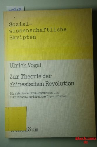 Zur Theorie der chinesischen Revolution. Die asisatische Produktionsweise und ihre Zersetzung dur...