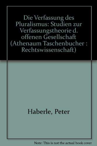 Die Verfassung des Pluralismus. Studien zur Verfassungstheorie der offenen Gesellschaft.