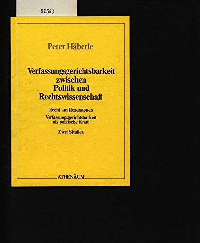 Verfassungsgerichtsbarkeit zwischen Politik und Rechtswissenschaft: Recht aus Rezensionen : Verfassungsgerichtsbarkeit als polit. Kraft : 2 Studien (German Edition) (9783761063033) by HaÌˆberle, Peter