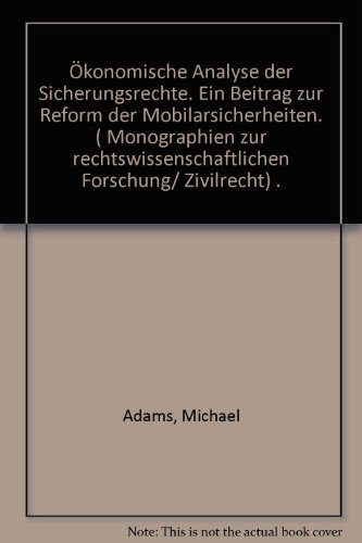 OÌˆkonomische Analyse der Sicherungsrechte: E. Beitr. zur Reform d. Mobiliarsicherheiten (Monographien zur rechtswissenschaftlichen Forschung : Zivilrecht) (German Edition) (9783761063132) by Adams, Michael