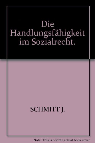 Stock image for Die Handlungsfhigkeit im Sozialrecht. Sozialrechtliche Handlungsfhigkeit und zivilrechtlichge Geschftsfhigkeit. for sale by Buchpark