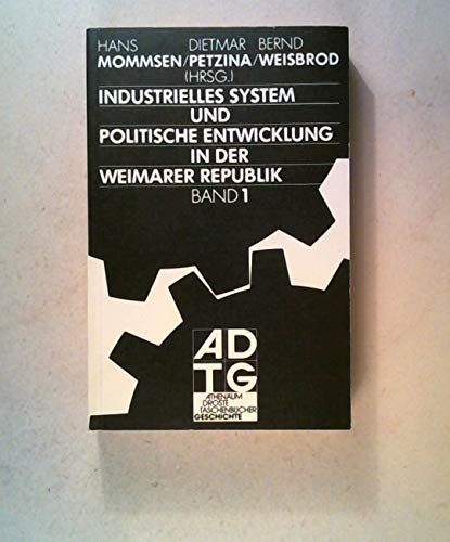 Industrielles System und politische Entwicklung in der Weimarer Republik, Bd. 1 M. e. Vorwort zur Taschbuchausg. 1977, - Mommsen, Hans et al (Hg.)