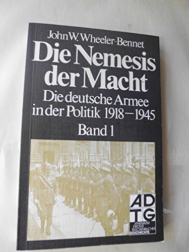 9783761072417: Die Nemesis der Macht I. Die deutsche Armee in der Politik 1918 - 1945. - John W. Wheeler-Bennett