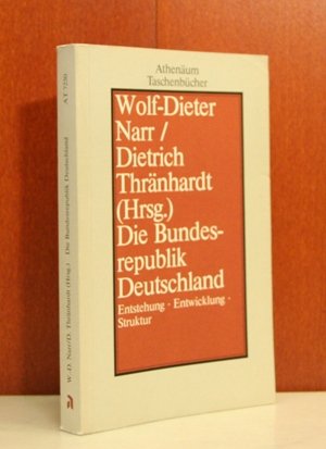 Die Bundesrepublik Deutschland : Entstehung - Entwicklung - Struktur. Wolf-Dieter Narr ; Dietrich Thränhardt (Hrsg.) / Athenäum-Taschenbücher ; 7250 : Sozialwissenschaften - Narr, Wolf-Dieter (Herausgeber)