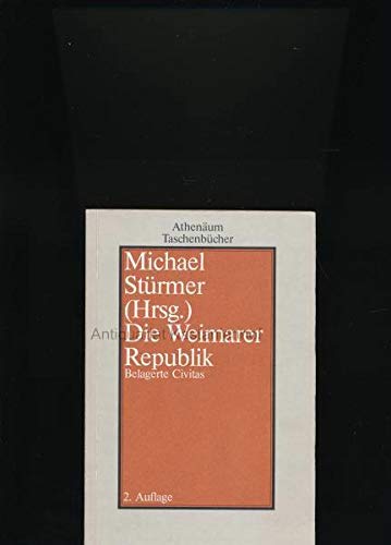 Die Weimarer Republik : Belagerte civitas - Stürmer, Michael [Hrsg.]