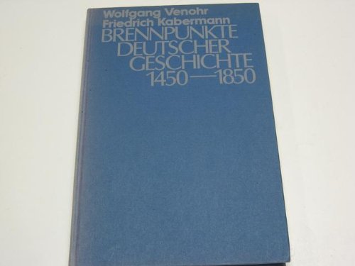 Brennpunkte deutscher Geschichte: 1450-1850 (German Edition) (9783761080115) by Venohr, Wolfgang