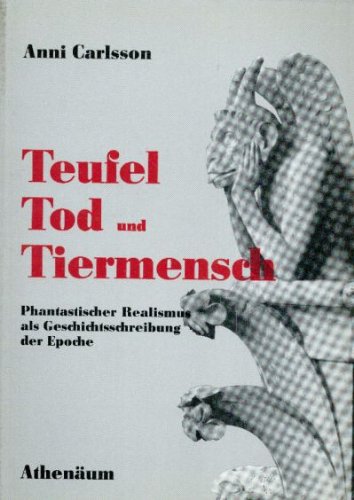 Stock image for Teufel, Tod und Tiermensch. Phantastischer Realismus als Geschichtsschreibung der Epoche, for sale by modernes antiquariat f. wiss. literatur