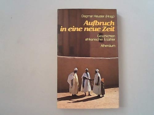 Beispielbild fr Aufbruch in eine neue Zeit. Geschichten afrikanischer Erzhler zum Verkauf von Versandantiquariat Felix Mcke