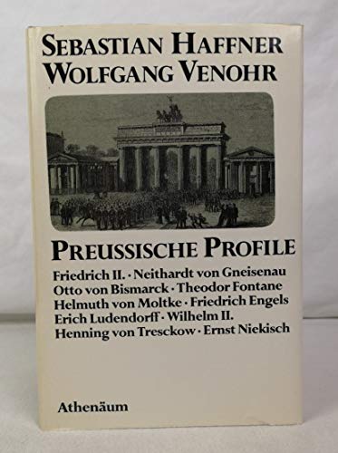 Preussische Profile. Friedrich II., Gneisenau, Bismarck, Fontane, Moltke, Engels - Wolfgang, Venohr und Haffner Sebastian