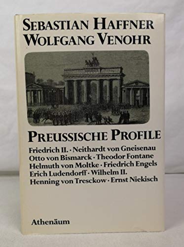 Preussische Profile. Friedrich II., Gneisenau, Bismarck, Fontane, Moltke, Engels