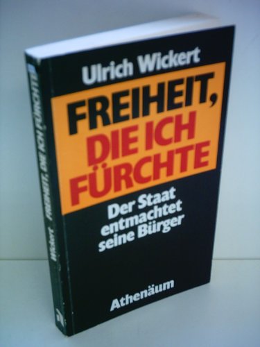 Freiheit, die ich fürchte : d. Staat entmachtet seine Bürger / Ulrich Wickert - Wickert, Ulrich