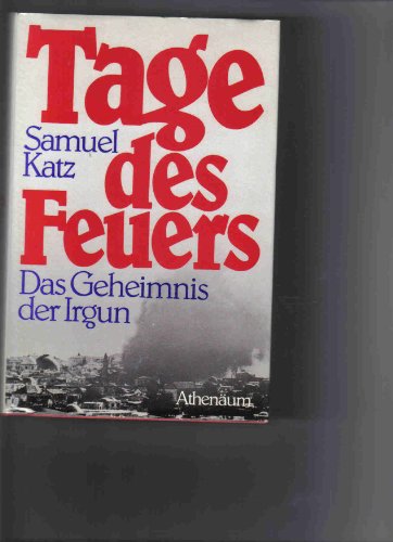 Tage des Feuers: das Geheimnis der Irgun (9783761081143) by Samuel Katz