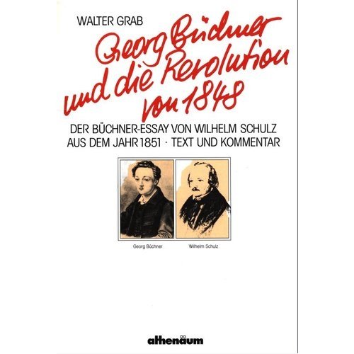Beispielbild fr Georg Bchner und die Revolution von 1848 - Der Bchner-Essay von Wilhelm Schulz aus dem Jahr 1851. Text und Kommentar zum Verkauf von Der Ziegelbrenner - Medienversand
