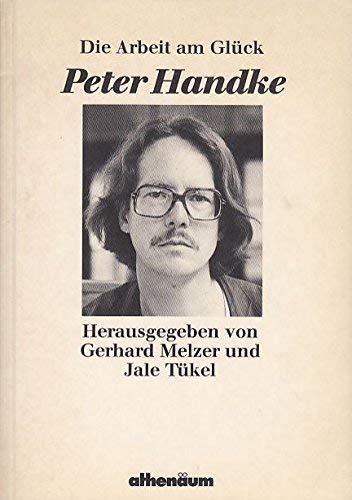 Beispielbild fr Peter Handke. Die Arbeit am Glck, zum Verkauf von modernes antiquariat f. wiss. literatur